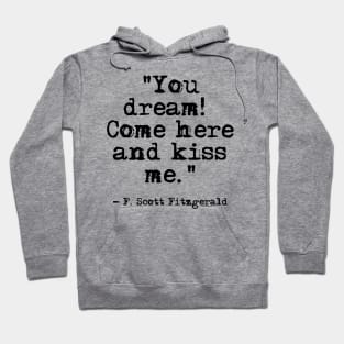 Come here and kiss me - Fitzgerald quote Hoodie